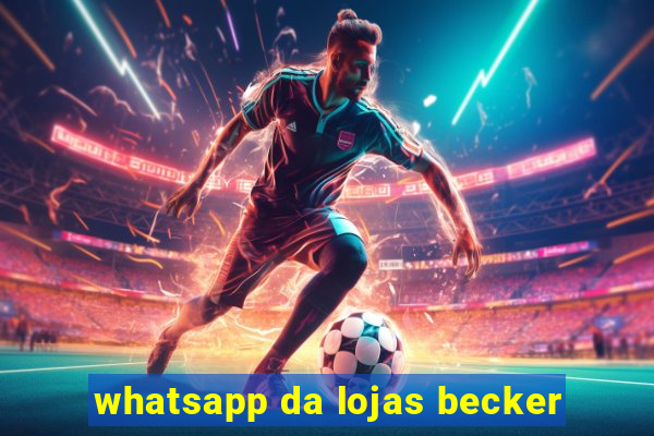 whatsapp da lojas becker